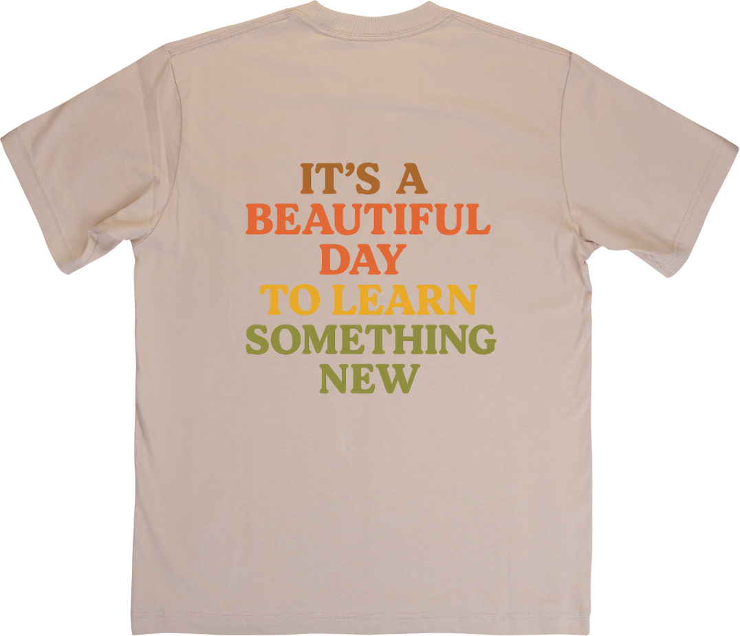 It's a Beautiful Day to Learn Something New Tee