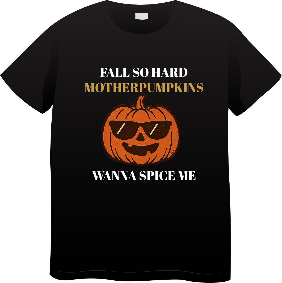 Fall So Hard Motherpumpkins Wanna Spice Me Tee
