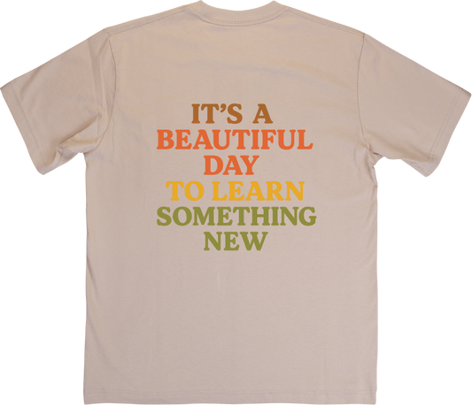 It's a Beautiful Day to Learn Something New Tee