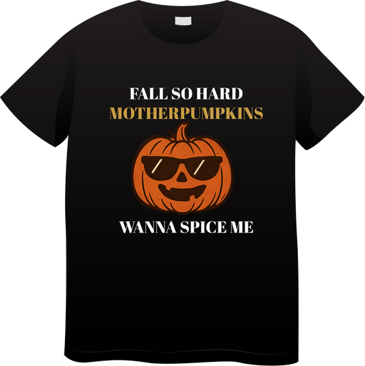 Fall So Hard Motherpumpkins Wanna Spice Me Tee
